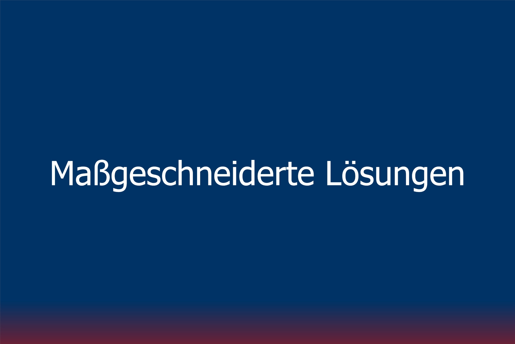 Maßgeschneiderte Lösungen